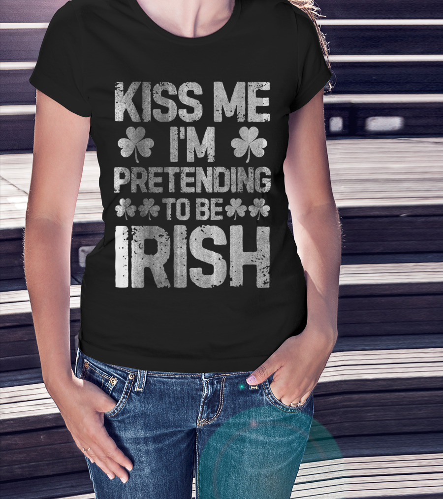 Kiss Me I'm Pretending To Be Irish Shamrock St Patricks T-Shirt