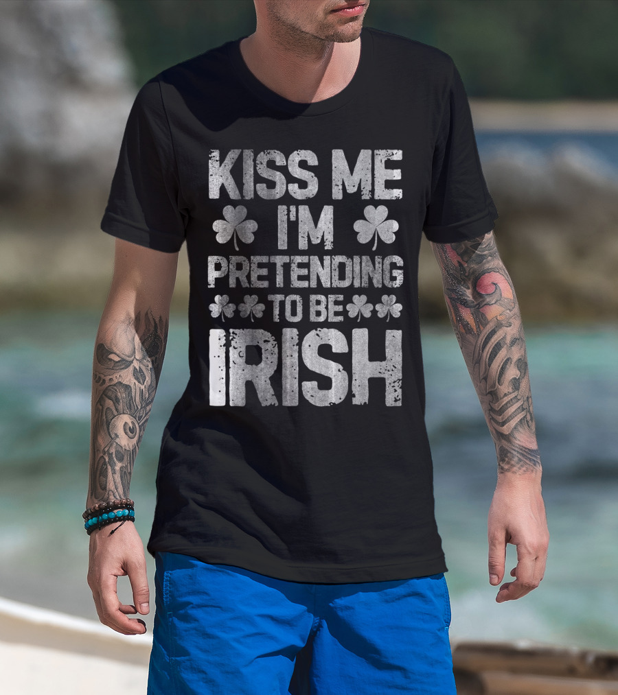 Kiss Me I'm Pretending To Be Irish Shamrock St Patricks T-Shirt