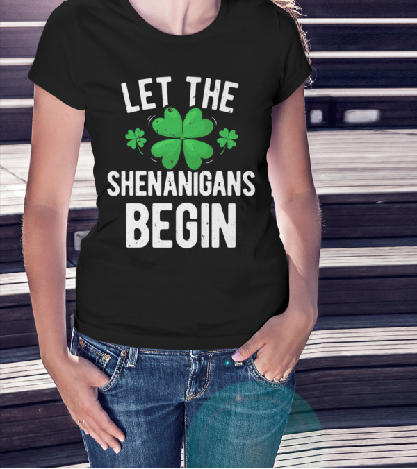 Let The Shenanigans Begin St Patricks Day Shamrock T-Shirt