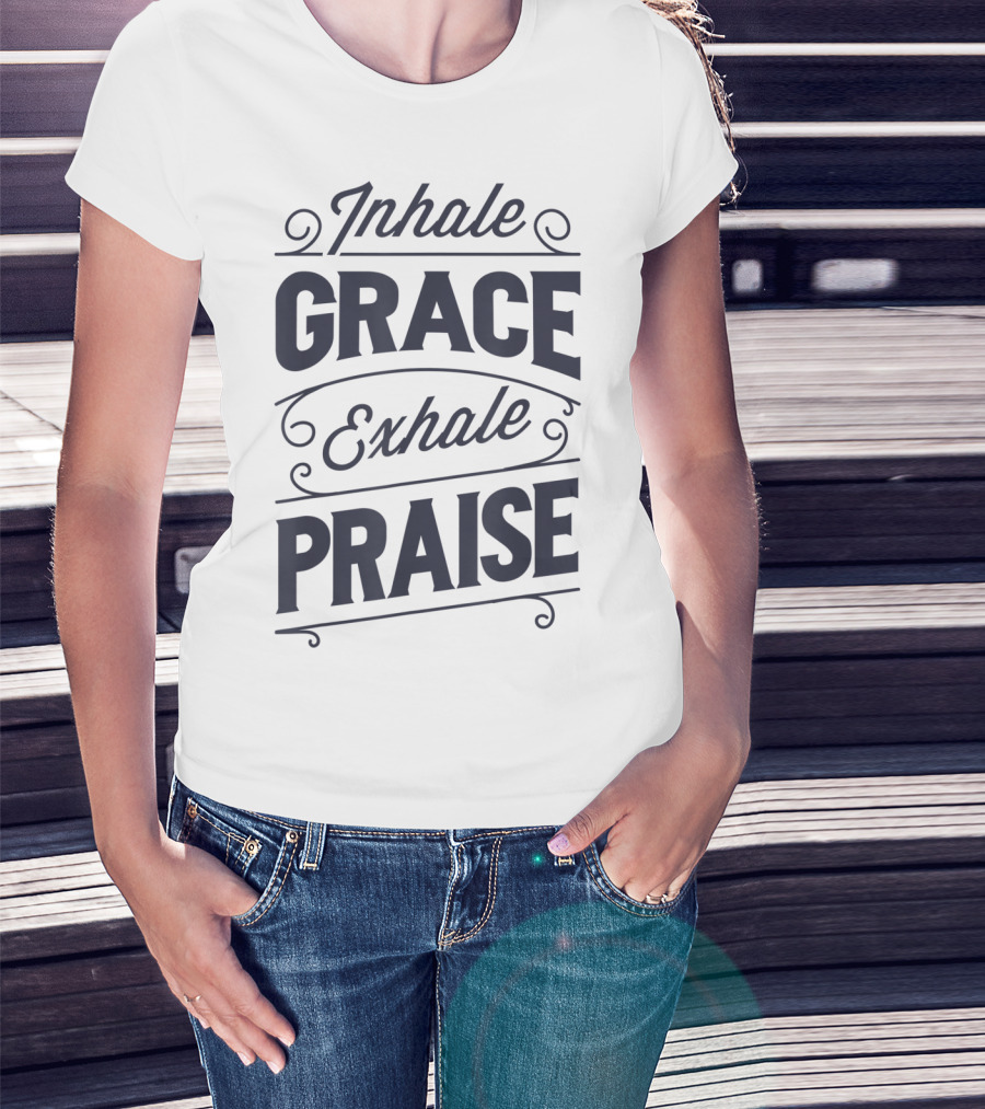 Inhale Grace Exhale Praise Christian Jesus Spiritual Message T-Shirt