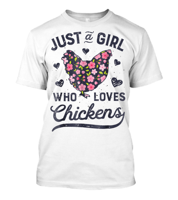Just A Girl Who Loves Chickens Flowers Hearts T-Shirt