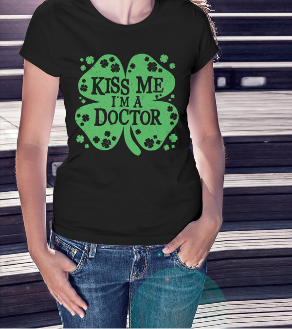 Kiss Me I'm A Doctor Green Shamrock T-Shirt