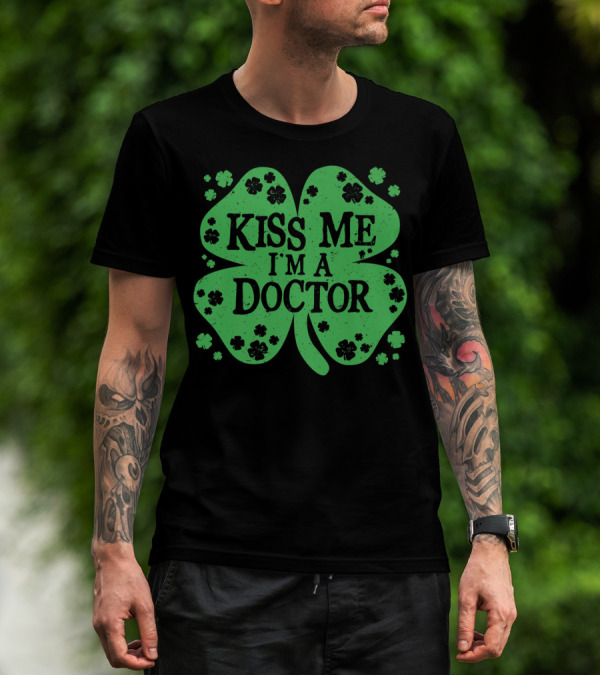 Kiss Me I'm A Doctor Green Shamrock T-Shirt