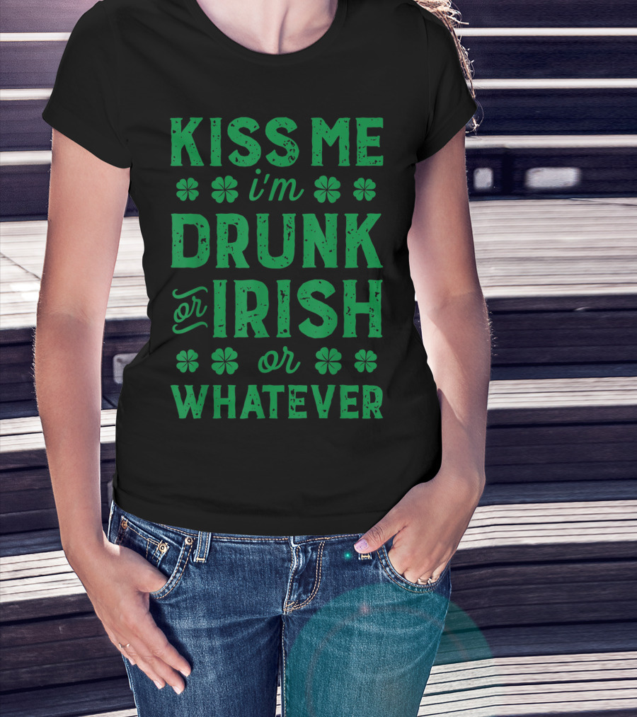 Kiss Me I'm Drunk Or Irish Or Whatever With Shamrocks T-Shirt