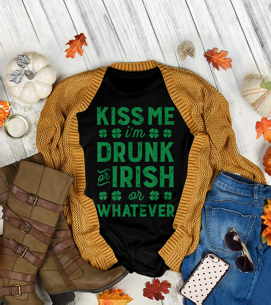 Kiss Me I'm Drunk Or Irish Or Whatever With Shamrocks T-Shirt