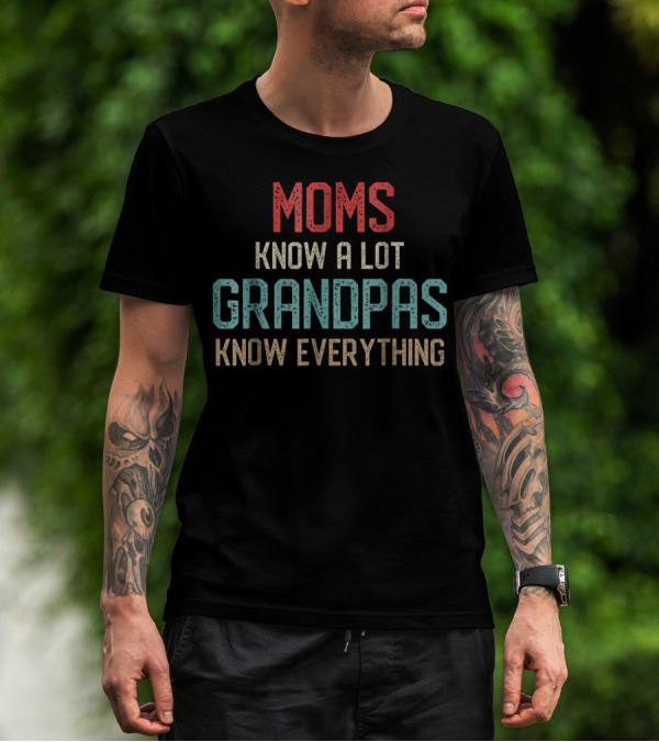 Moms Know A Lot Grandpas Know Everything T-Shirt