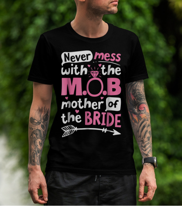Never Mess With The M.O.B. Mother Of The Bride Wedding Party T-Shirt