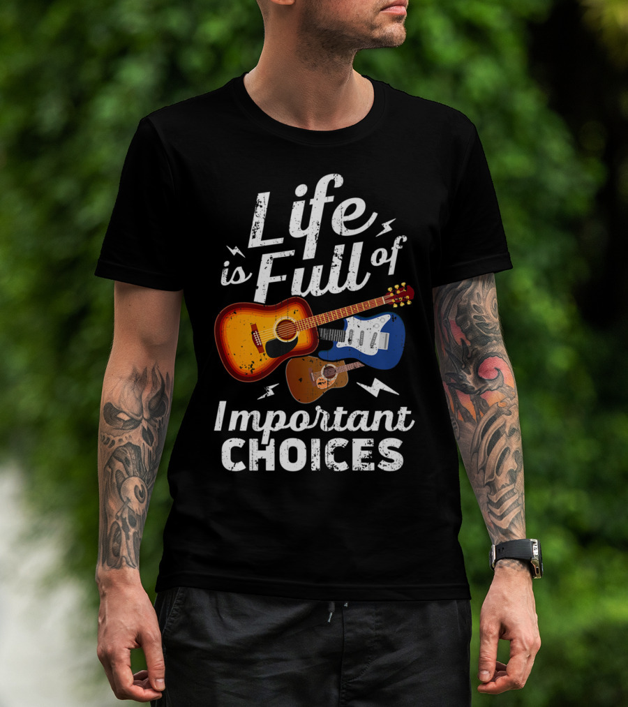 Life Is Full Of Important Choices Acoustic Electric Guitar Music T-Shirt
