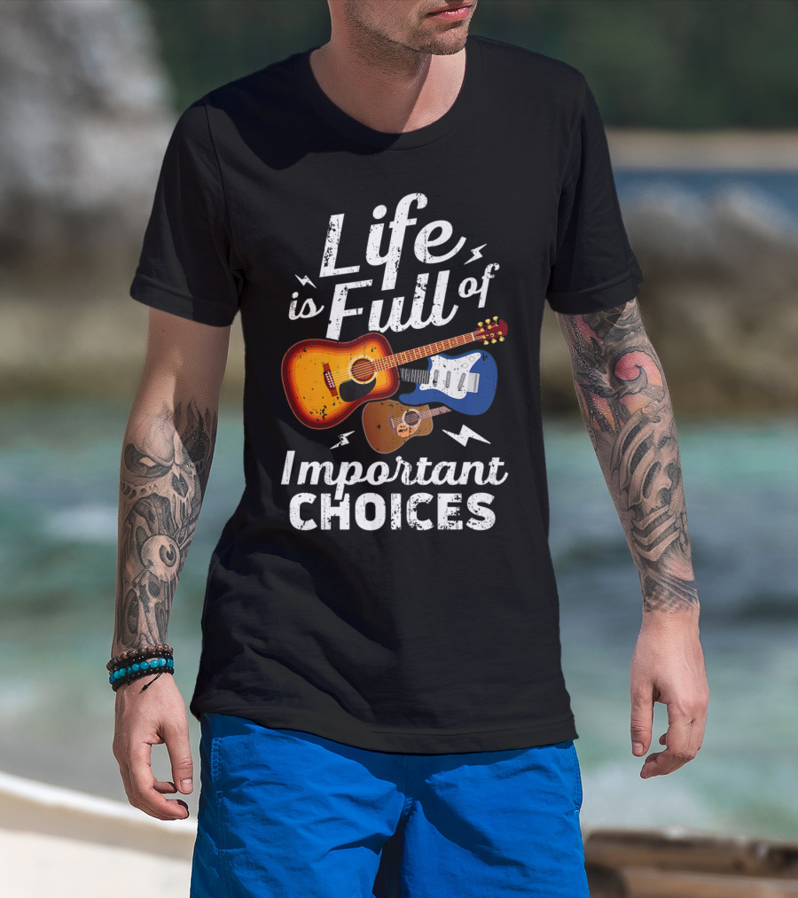 Life Is Full Of Important Choices Acoustic Electric Guitar Music T-Shirt