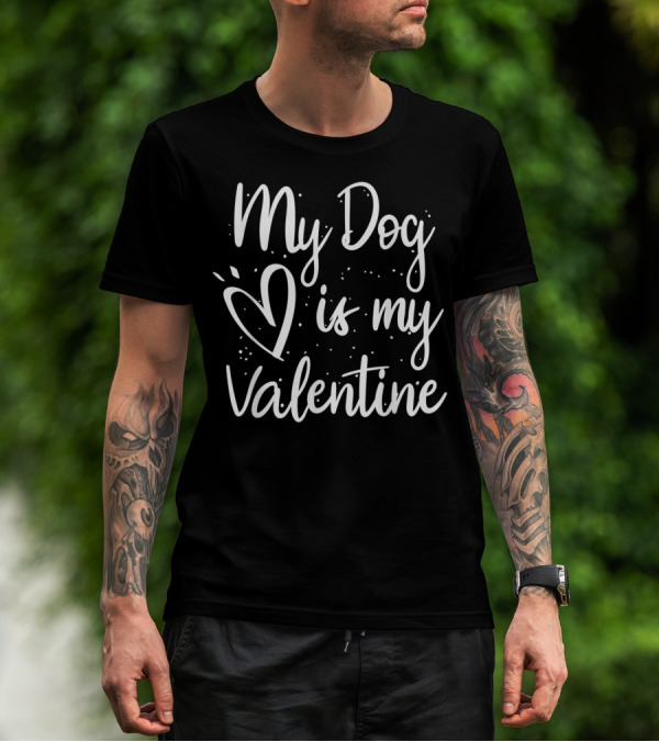 My Dog Is My Valentine Valentine's Day Love Heart T-Shirt