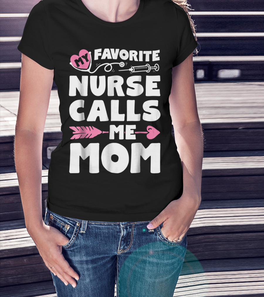 My Favorite Nurse Calls Me Mom Stethoscope Syringe Heart Arrow T-Shirt
