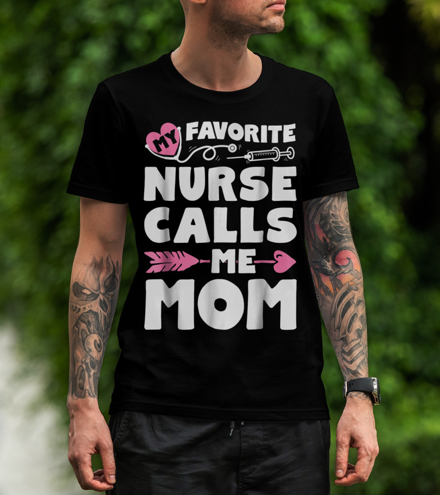 My Favorite Nurse Calls Me Mom Stethoscope Syringe Heart Arrow T-Shirt