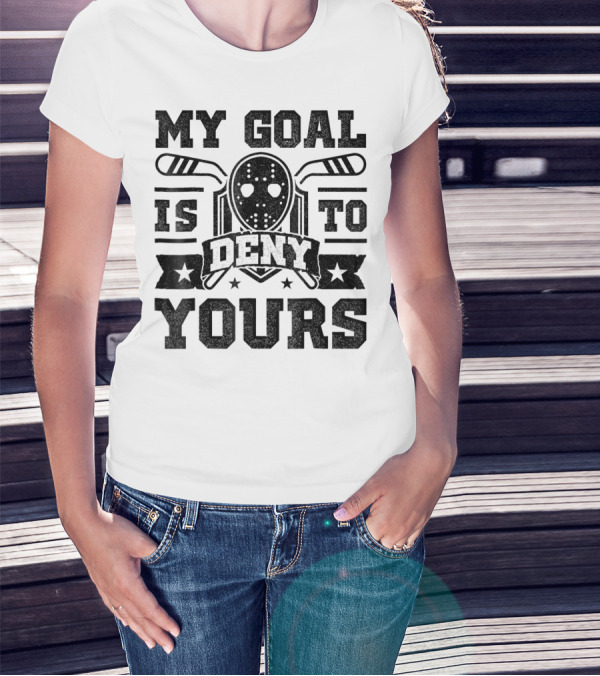 My Goal Is To Deny Yours Hockey Mask Sticks Fun T-Shirt