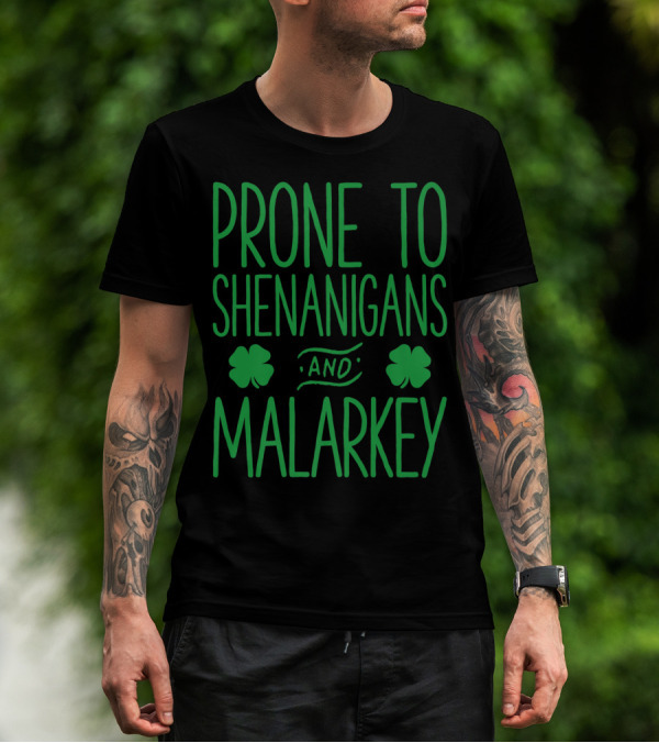 Prone To Shenanigans And Malarkey St Patricks Day With Shamrocks T-Shirt