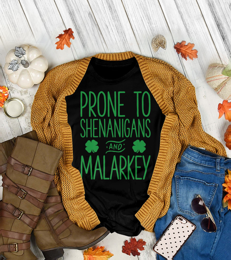 Prone To Shenanigans And Malarkey St Patricks Day With Shamrocks T-Shirt