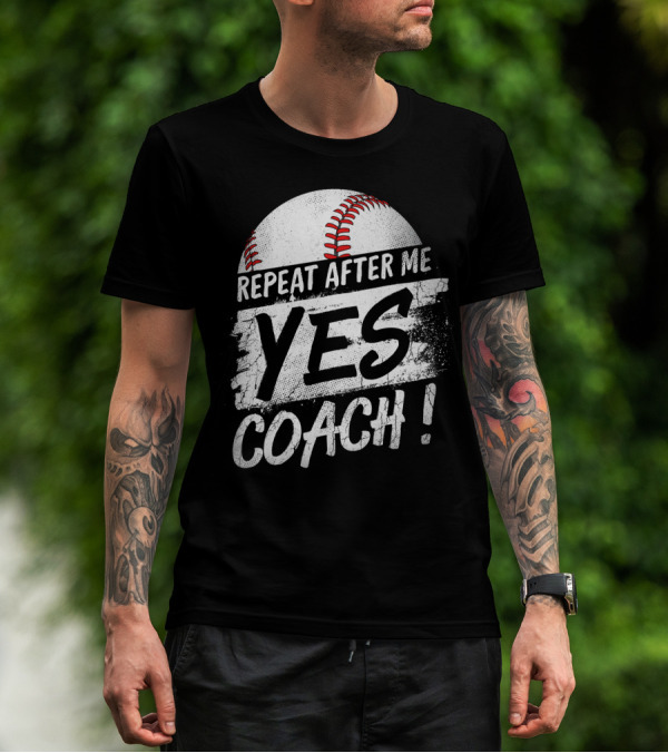 Repeat After Me Yes Coach Baseball Funny Sport T-Shirt