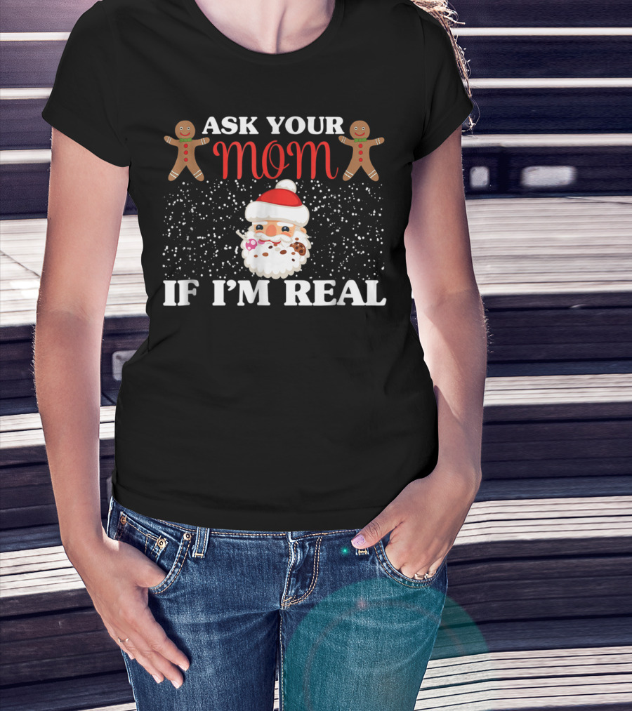 Ask Your Mom If I'm Real Santa Gingerbread Snowflakes T-Shirt