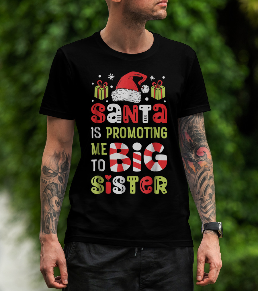 Santa Is Promoting Me To Big Sister Christmas T-Shirt