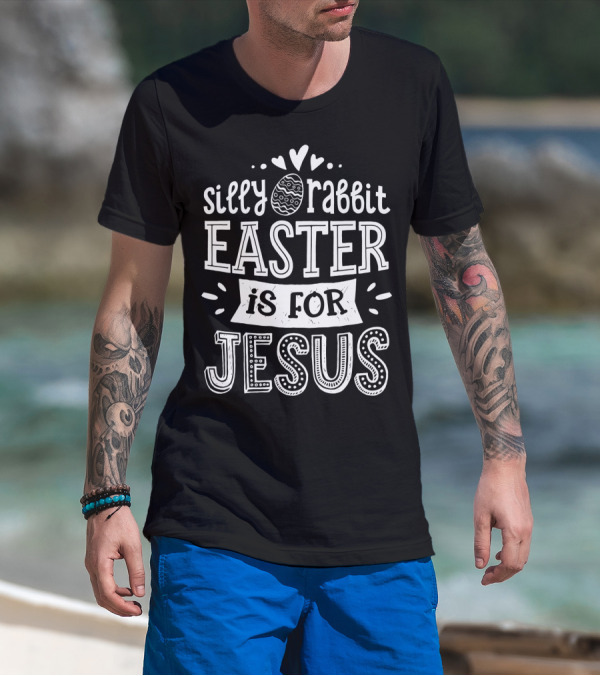 Silly Rabbit Easter Is For Jesus Christian Message Women Men WY T-Shirt