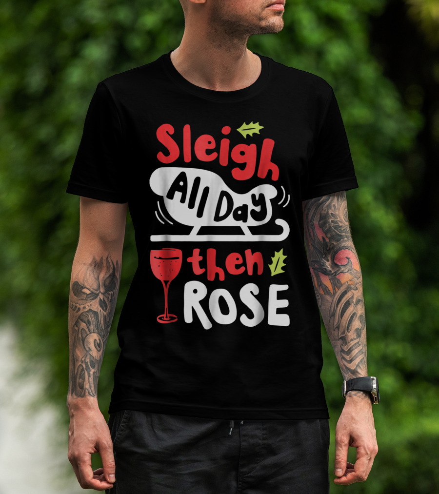 Sleigh All Day Then Rose Christmas Women Wine Festive Graphic R8 T-Shirt
