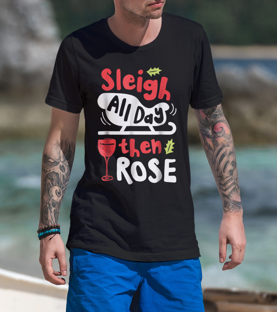 Sleigh All Day Then Rose Christmas Women Wine Festive Graphic R8 T-Shirt