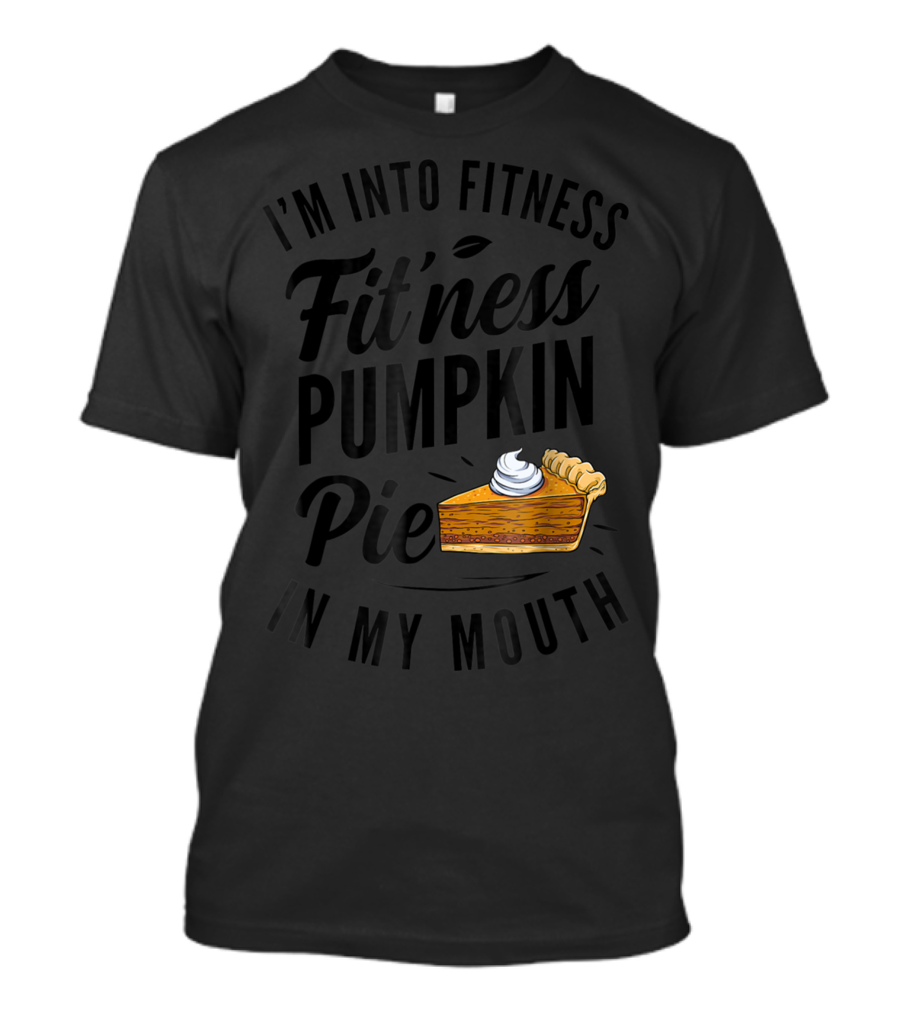I'm Into Fitness Pumpkin Pie In My Mouth Thanksgiving F8 T-Shirt
