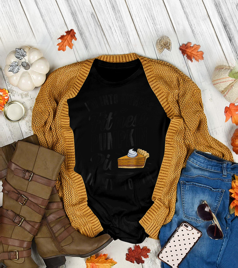 I'm Into Fitness Pumpkin Pie In My Mouth Thanksgiving F8 T-Shirt