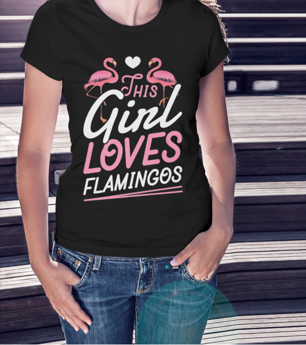 This Girl Loves Flamingos With Pink Flamingo Lovers Heart T-Shirt