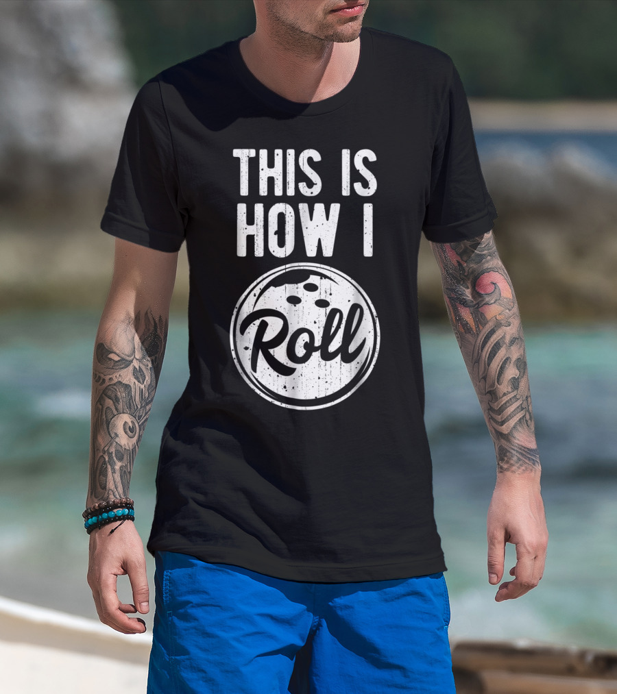 This Is How I Roll Bowling Bowler Bowlers Bowling Ball T-Shirt