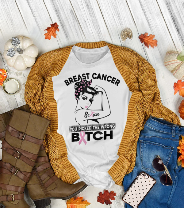 Breast Cancer Believe You Picked The Wrong Bitch T-Shirt