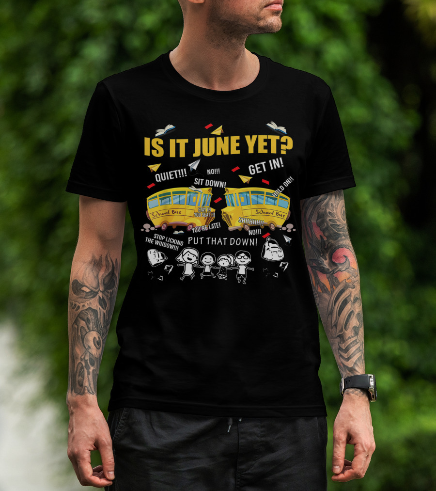 Is It June Yet Funny School Bus Driver Quotes Chaotic Summer Vibes T-Shirt