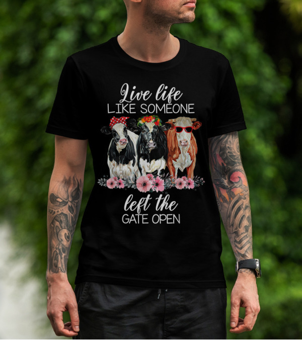 Live Life Like Someone Left The Gate Open Cows With Flowers And Sunglasses T-Shirt