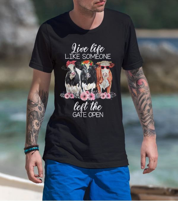 Live Life Like Someone Left The Gate Open Cows With Flowers And Sunglasses T-Shirt