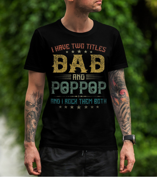 I Have Two Titles Dad And Poppop And I Rock Them Both T-Shirt
