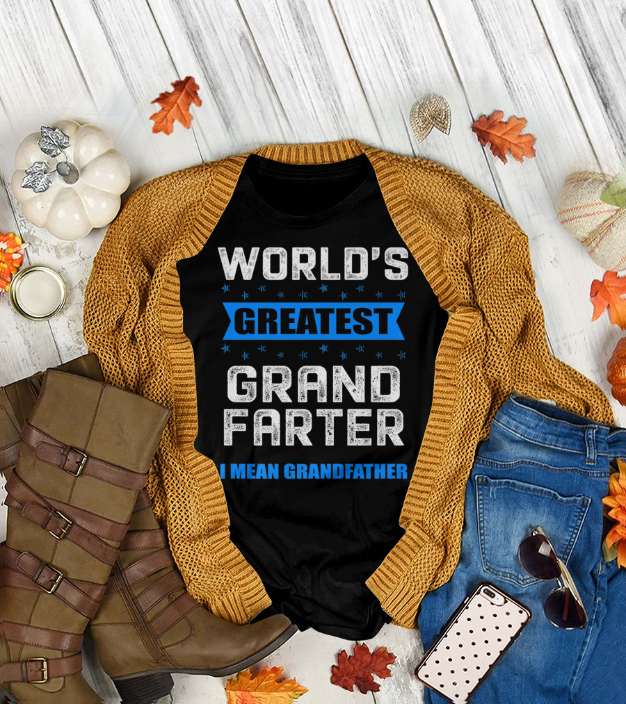 WORLD'S GREATEST GRAND FARTER I MEAN GRANDFATHER T-Shirt