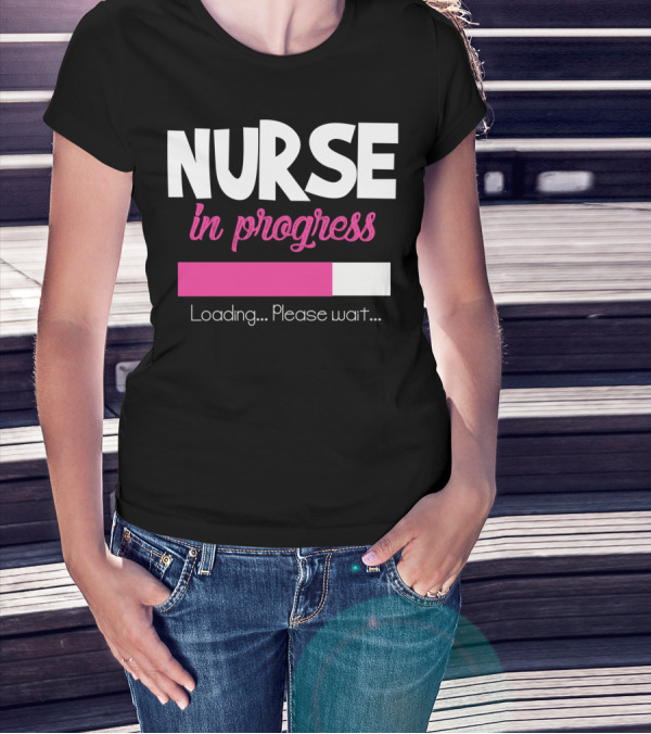 Nurse In Progress Loading Please Wait Funny Nursing Student School T-Shirt