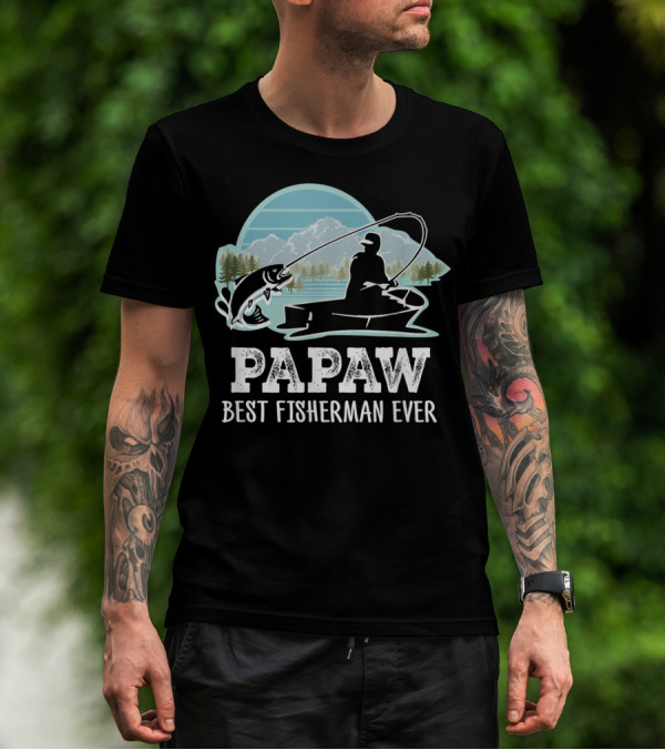 Papaw Best Fisherman Ever Fishing Grandpa T-Shirt