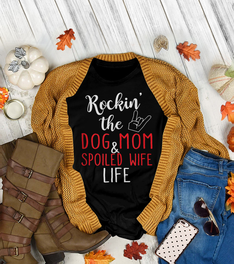 Rockin' The Dog Mom And Spoiled Wife Life Hand Sign T-Shirt