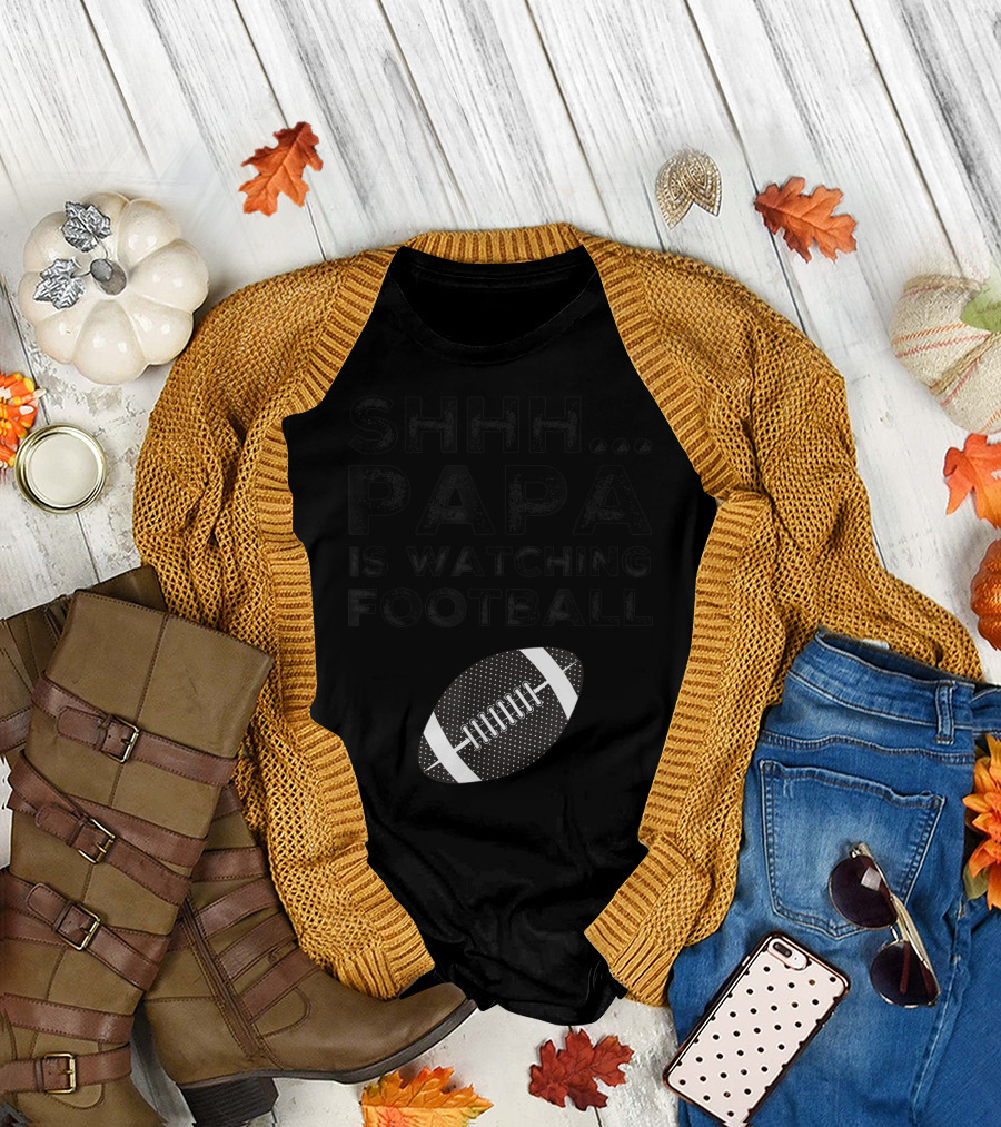 SHHH Papa Is Watching Football T-Shirt