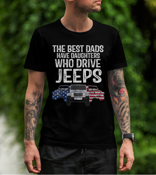 THE BEST DADS HAVE DAUGHTERS WHO DRIVE JEPS AMERICAN FLAG JEEP T-Shirt