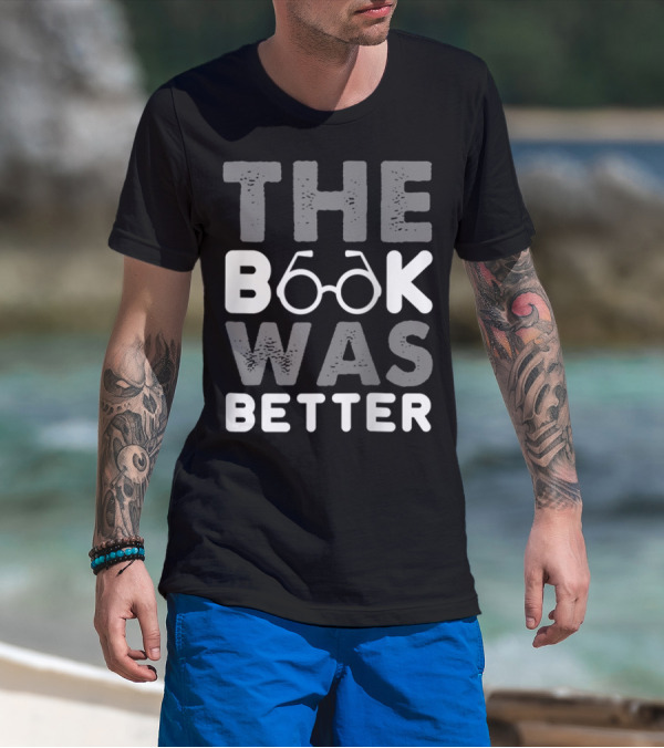 The Book Was Better Bookworm Glasses Text T-Shirt