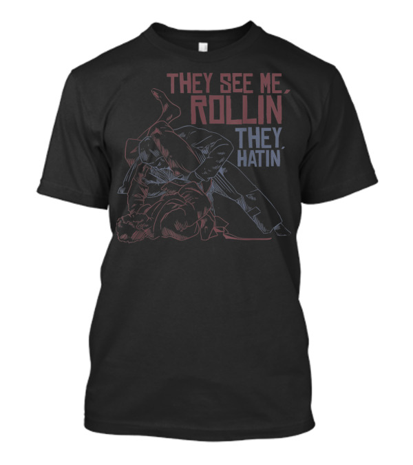 They See Me Rollin They Hatin Jiu Jitsu MMA T-Shirt