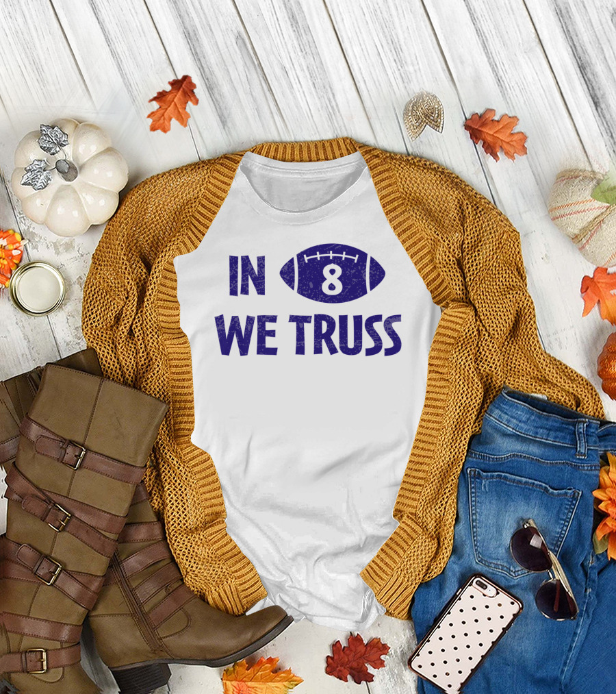 In 8 We Truss Baltimore Football T-Shirt