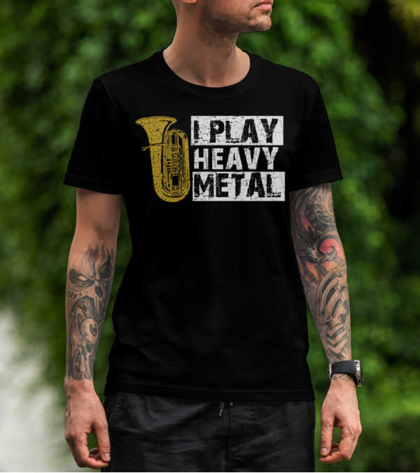 Tuba I Play Heavy Metal T-Shirt