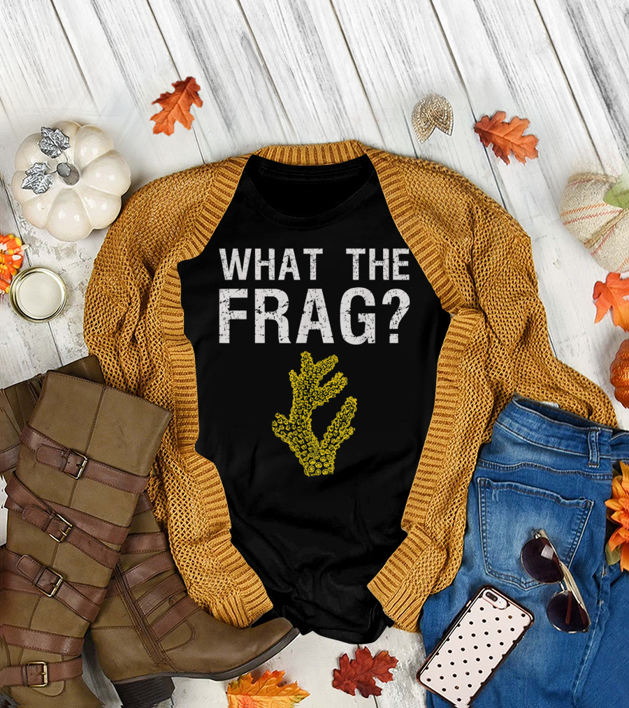 WHAT THE FRAG FUNNY SALTWATER AQUARIUM CORAL T-Shirt
