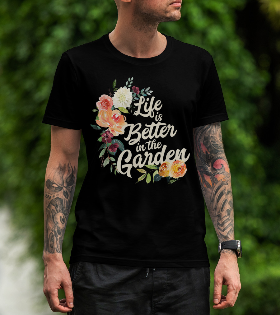 Life Is Better In The Garden Floral T-Shirt