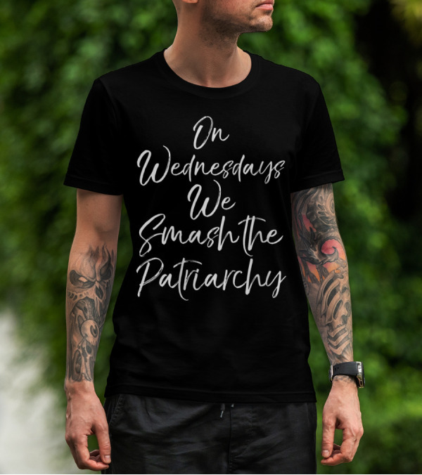 Funny Feminist Quote On Wednesdays We Smash The Patriarchy T-Shirt