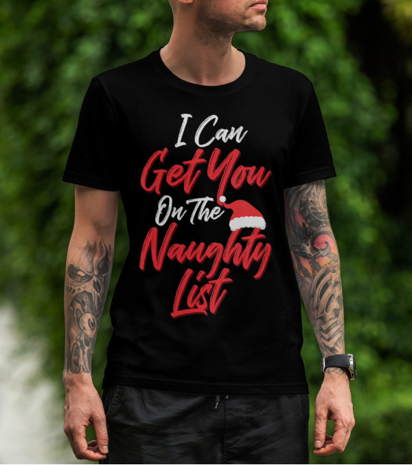 I Can Get You On The Naughty List Santa Hat Holiday Humor T-Shirt