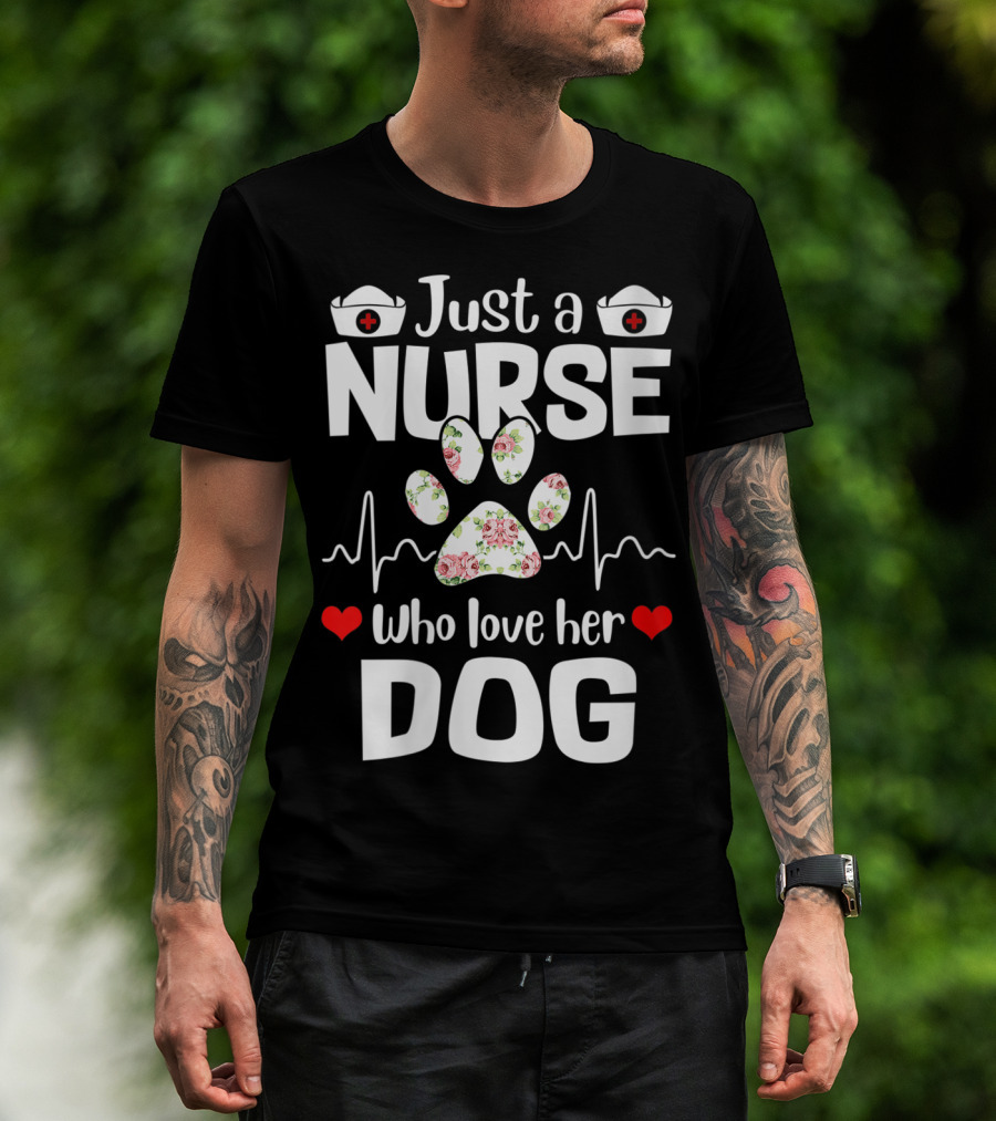Just A Nurse Who Love Her Dog Paw Print With Floral Heartbeat And Medical Hat Accents T-Shirt