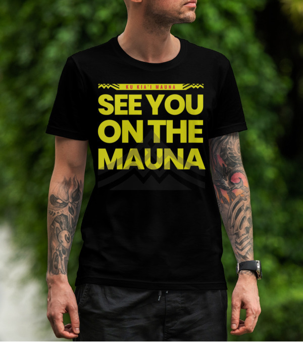 SEE YOU ON THE MAUNA KU KIA'I MAUNA T-Shirt
